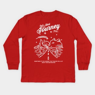 Let's Start The Journey Today Quote Kids Long Sleeve T-Shirt